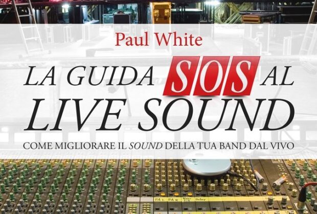la guida sos al live sound paul white libro tutorial recensione review fonico live base volontè strumentimusicali.it
